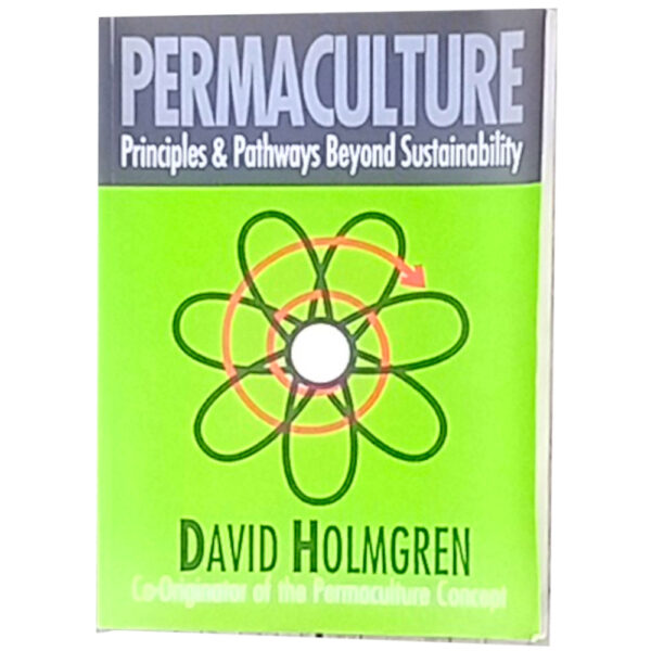 Permaculture Principles & Pathways Beyond Sustainability by David Holmgren (BKG-002)