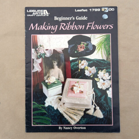 Making Ribbon Flowers Beginner’s Guide by Nancy Overton (BKCR-013)