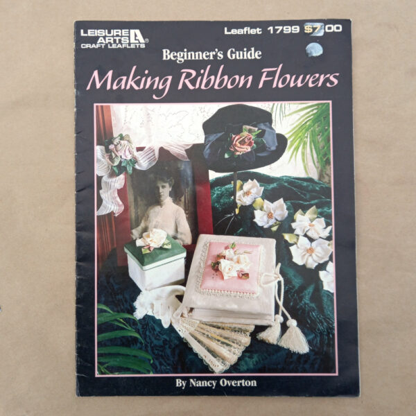 Making Ribbon Flowers Beginner's Guide by Nancy Overton (BKCR-013)